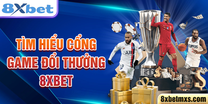 Tìm hiểu cổng game đổi thưởng 8xbet