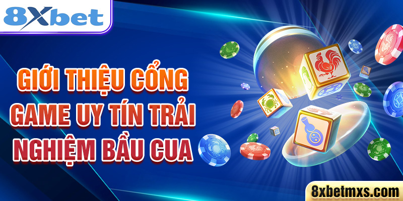 Giới thiệu cổng game uy tín trải nghiệm Bầu Cua