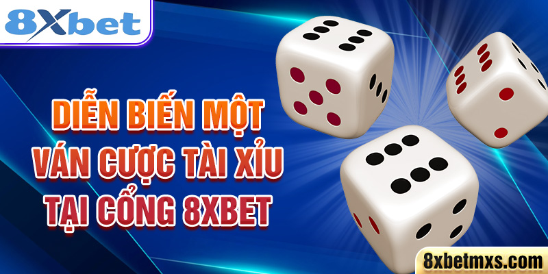 Diễn biến một ván cược Tài Xỉu tại cổng 8xbet 