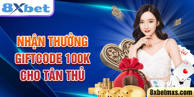 Nhận thưởng Giftcode 100k cho tân thủ