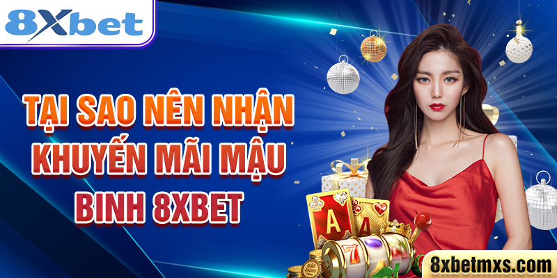 Tại sao nên nhận khuyến mãi Mậu Binh 8xbet