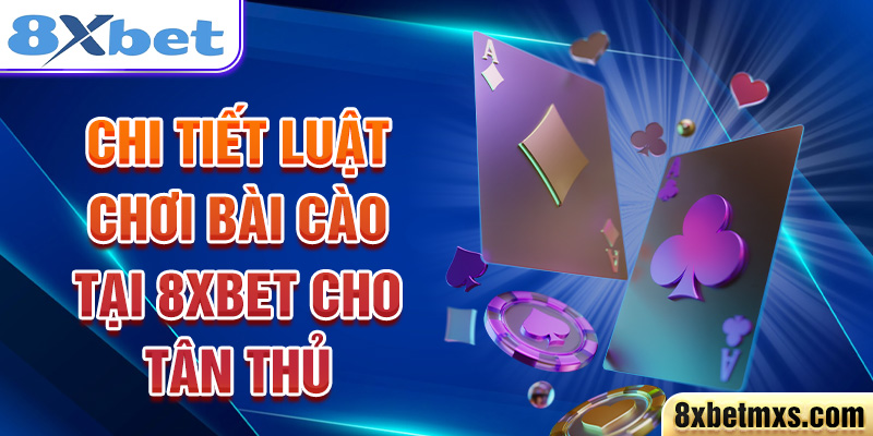 Chi tiết luật chơi bài Cào tại 8xbet cho tân thủ 