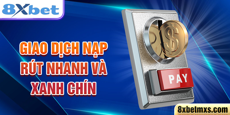 Giao dịch nạp rút nhanh và xanh chín 