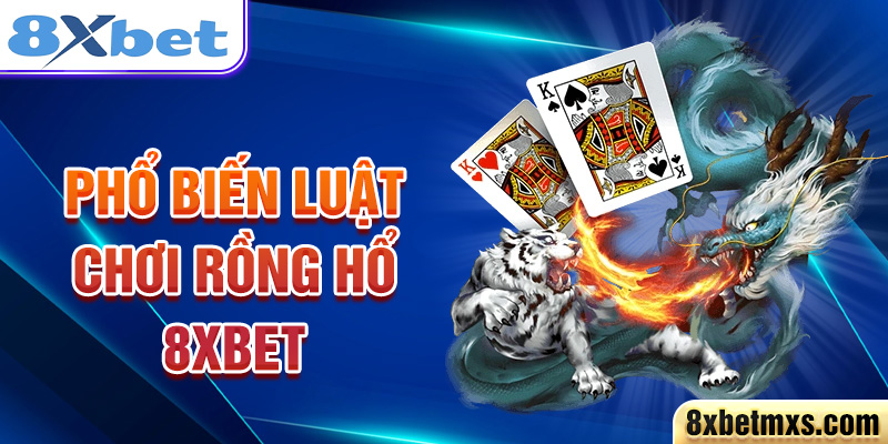 Phổ biến luật chơi Rồng Hổ 8xbet