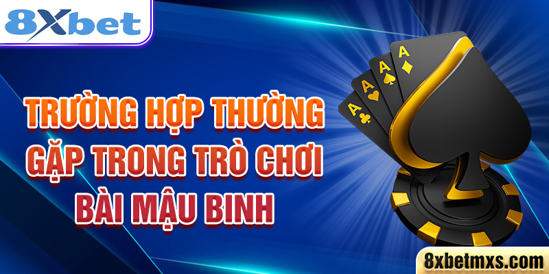 Trường hợp thường gặp trong trò chơi bài Mậu Binh