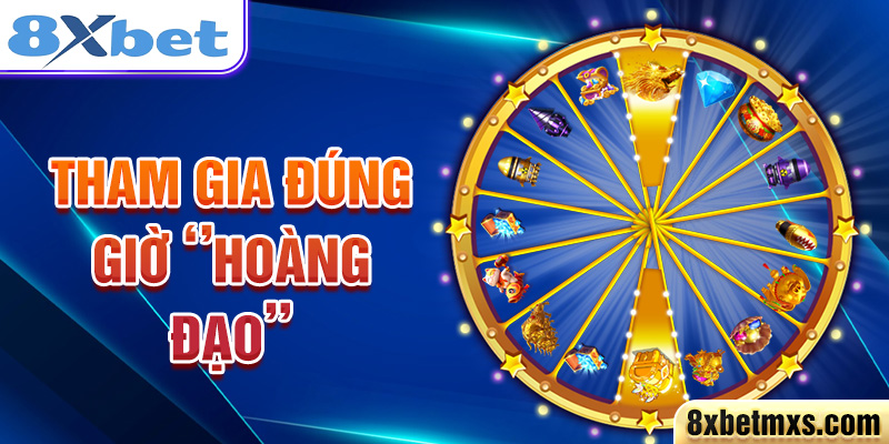 Tham gia đúng giờ ‘’hoàng đạo’’ 