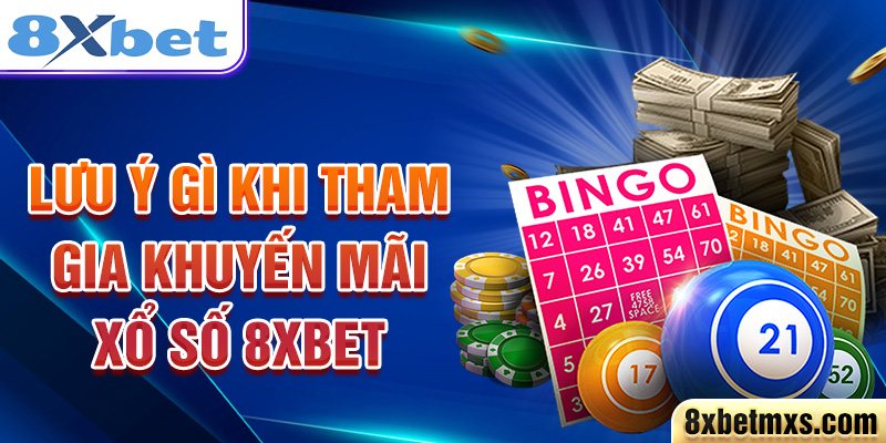 Lưu ý gì khi tham gia khuyến mãi xổ số 8xbet