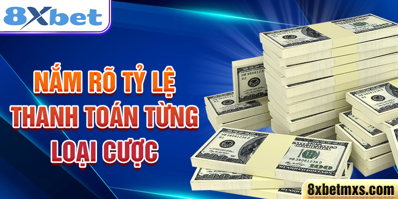 Nắm rõ tỷ lệ thanh toán từng loại cược