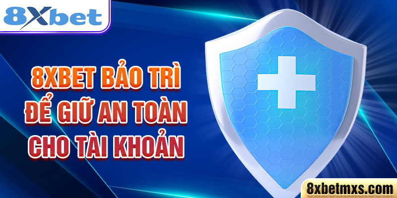 8xbet bảo trì để giữ an toàn cho tài khoản