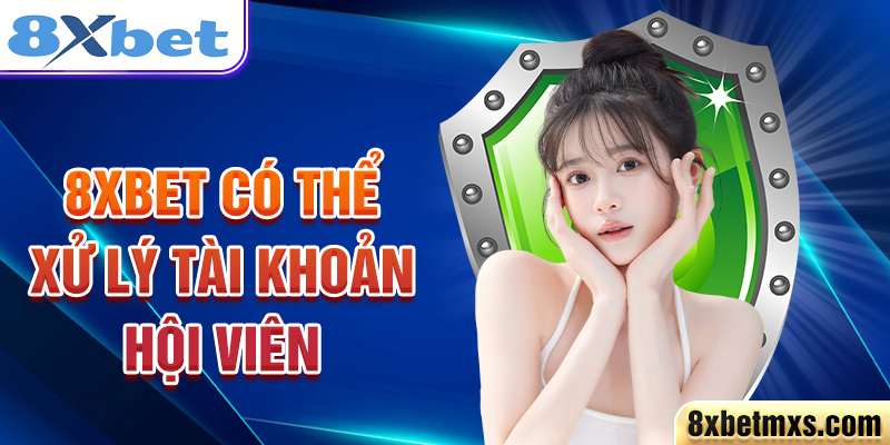 8xbet có thể xử lý tài khoản hội viên