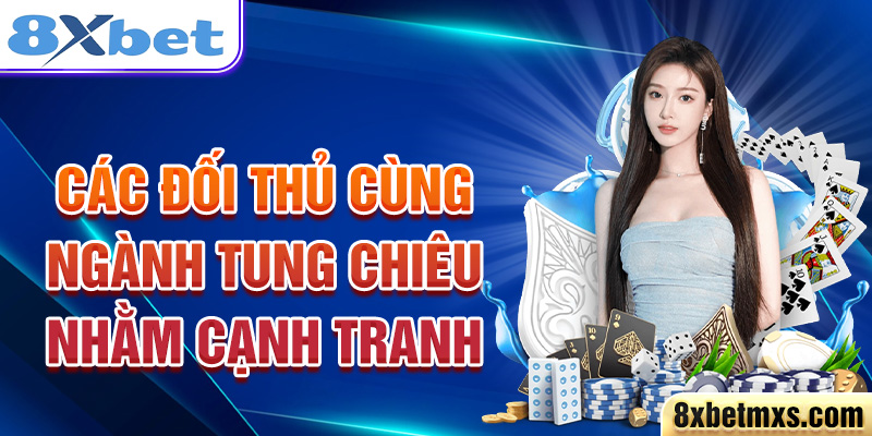 Các đối thủ cùng ngành tung chiêu nhằm cạnh tranh 