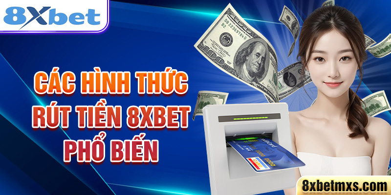 Các hình thức rút tiền 8xbet phổ biến