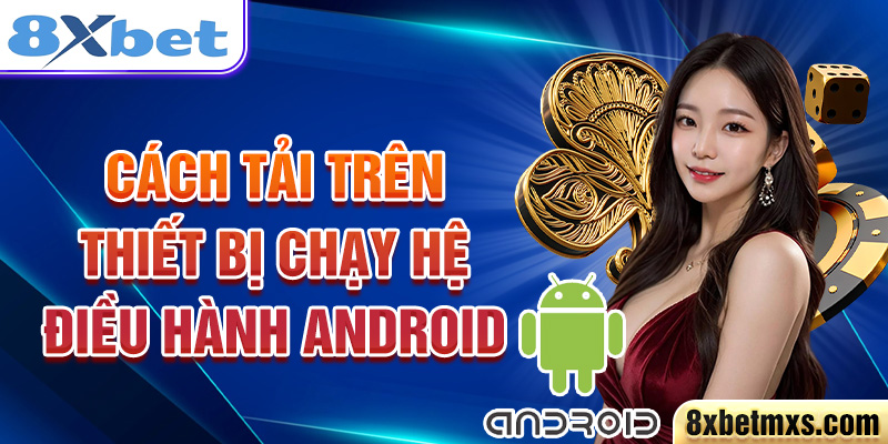 Cách tải trên thiết bị chạy hệ điều hành Android