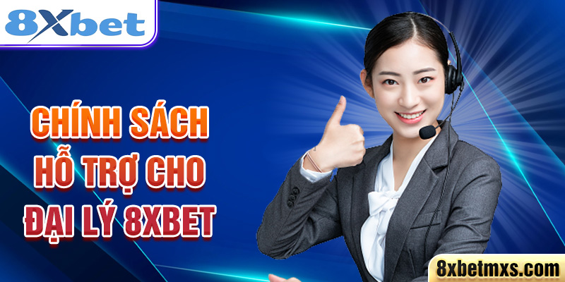 Chính sách hỗ trợ cho đại lý 8xbet