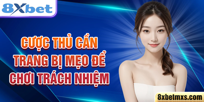 Cược thủ cần trang bị mẹo để chơi trách nhiệm