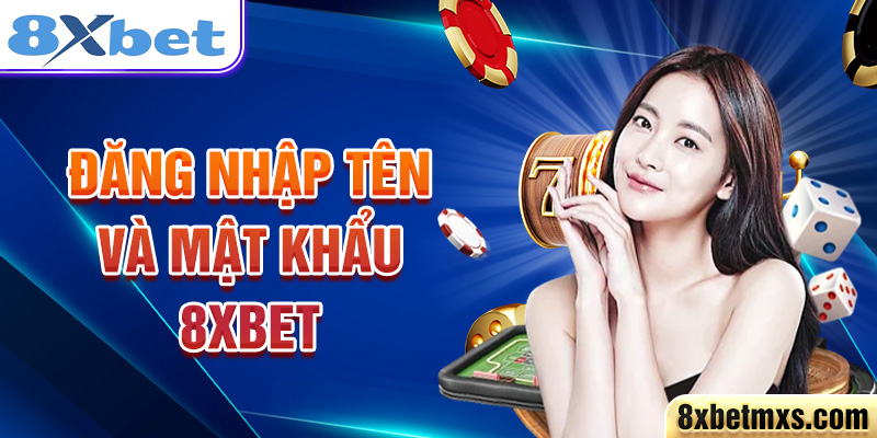 Đăng nhập tên và mật khẩu 8xbet