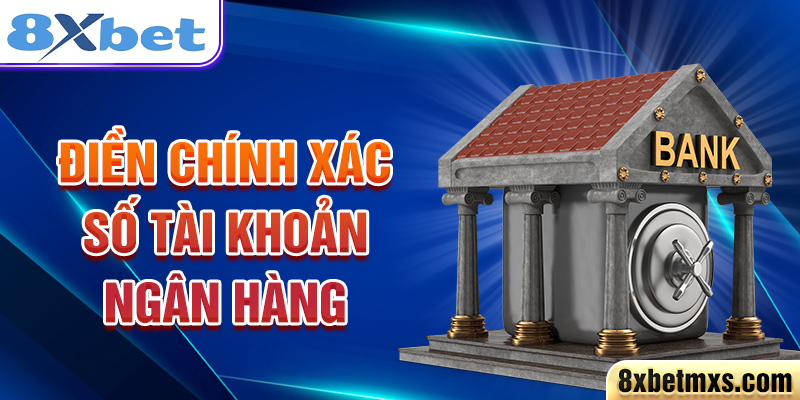 Điền chính xác số tài khoản ngân hàng