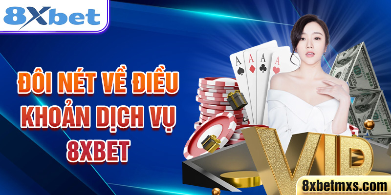 Đôi nét về điều khoản dịch vụ 8xbet