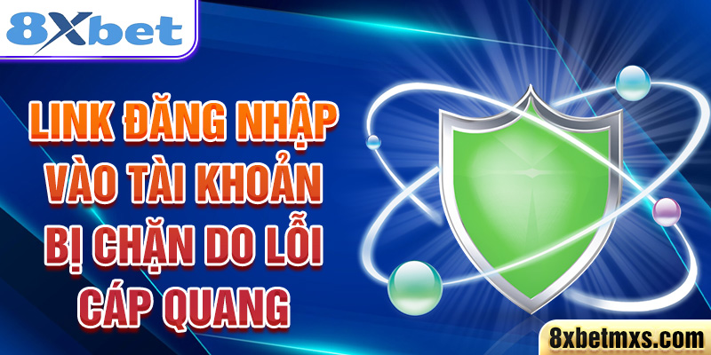 Link đăng nhập vào tài khoản bị chặn do lỗi cáp quang