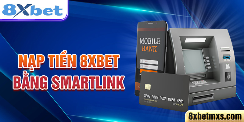 Nạp tiền 8xbet bằng Smartlink