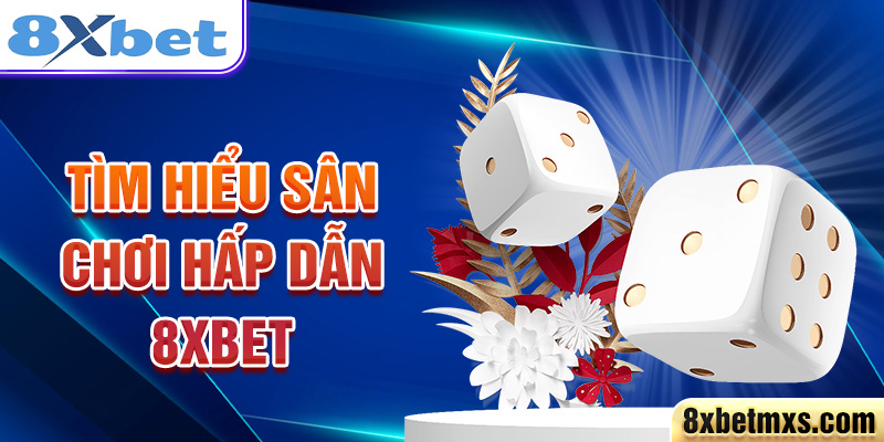 Tìm hiểu sân chơi hấp dẫn 8xbet