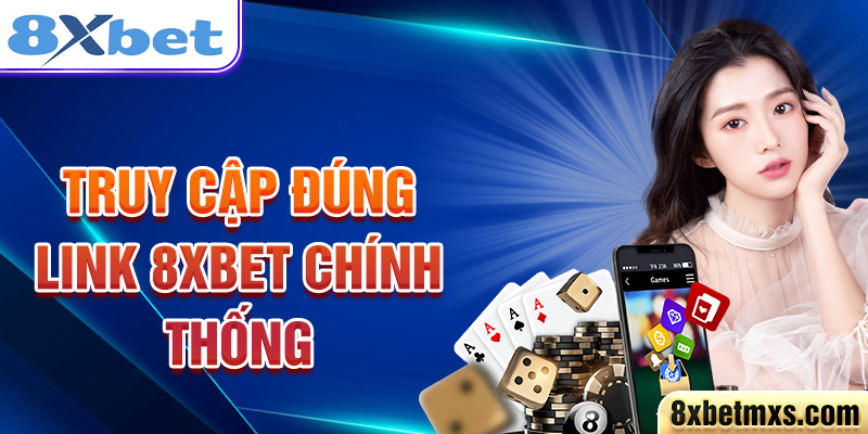 Truy cập đúng link 8xbet chính thống