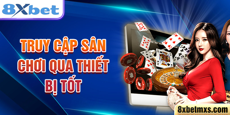 Truy cập sân chơi qua thiết bị tốt