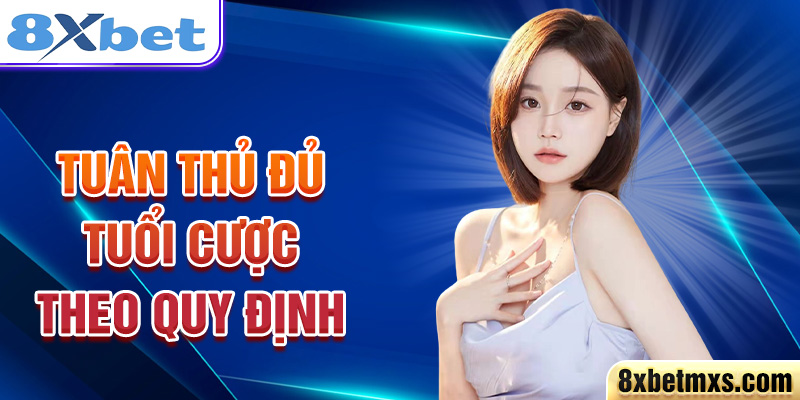 Tuân thủ đủ tuổi cược theo quy định