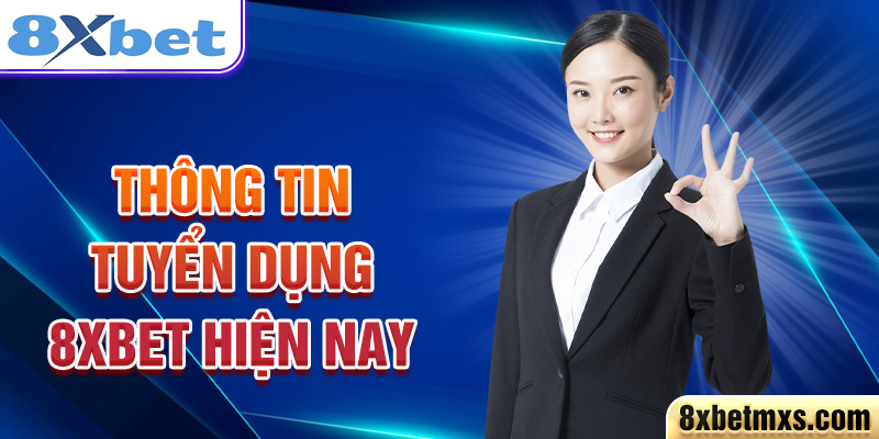 Thông tin tuyển dụng 8xbet hiện nay