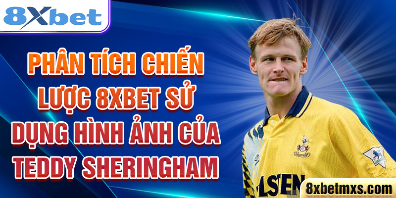 Phân tích chiến lược 8xbet sử dụng hình ảnh của Teddy Sheringham